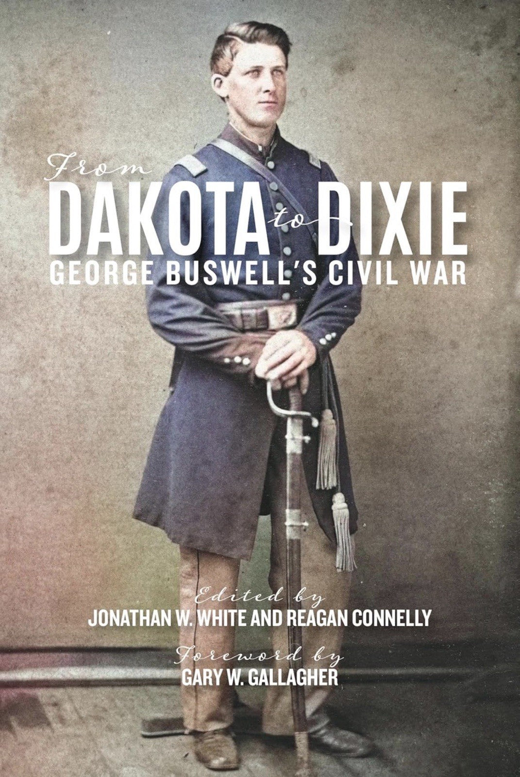 From Dakota to Dixie: George Buswell's Civil War Hardcover by White & Connelly