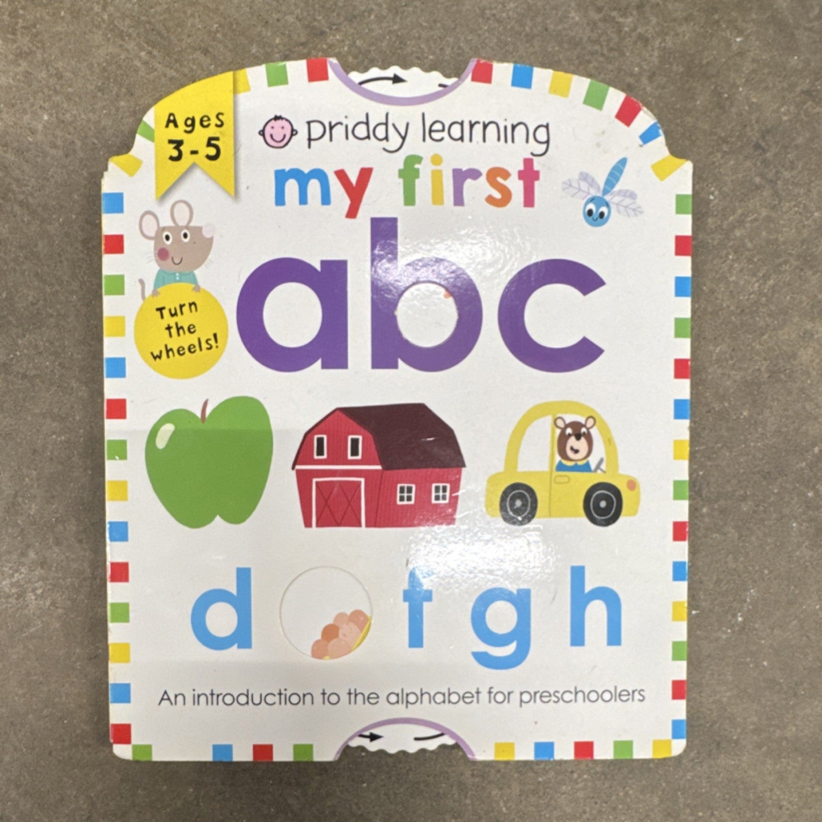Priddy Learning: My First ABC Board Book Ages 3-5 by Priddy Turn the Wheels